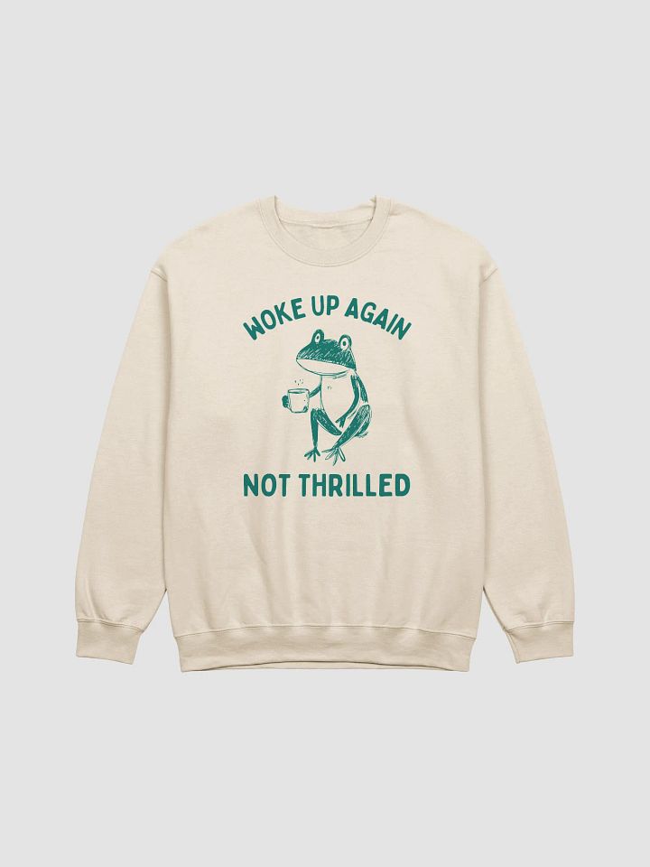 Woke up again not thrilled Crewneck product image (3)