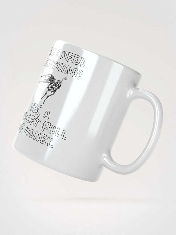 Do I Need Anything? A Wallet Full of Money - White Mug product image (5)