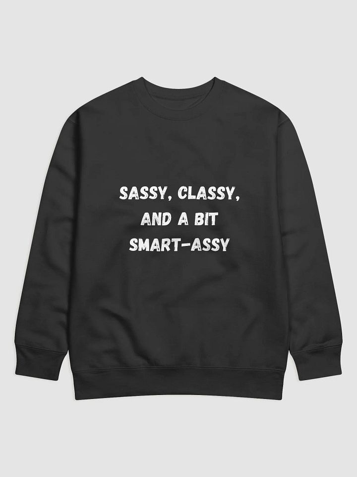 Sassy, Classy, and a Bit Smart-Assy - Fun and Sassy Back to School Sweatshirts product image (1)