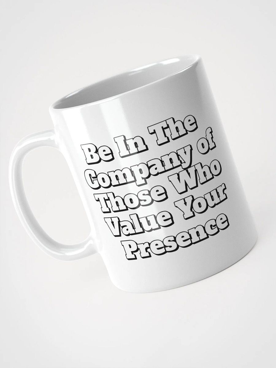 Be In The Company of Those Who Value Your Presence White Coffee Mug product image (3)