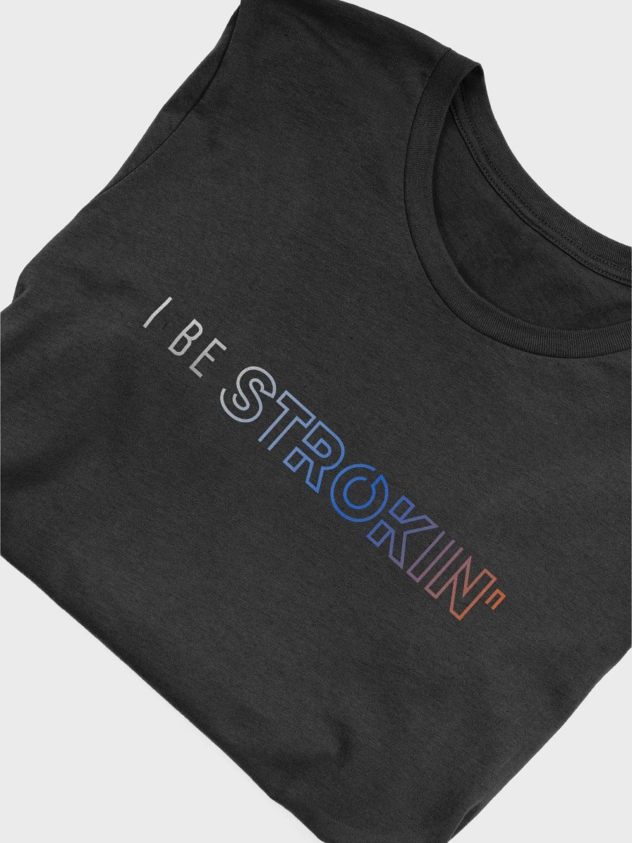 I BE STROKIN TSHIRT product image (5)