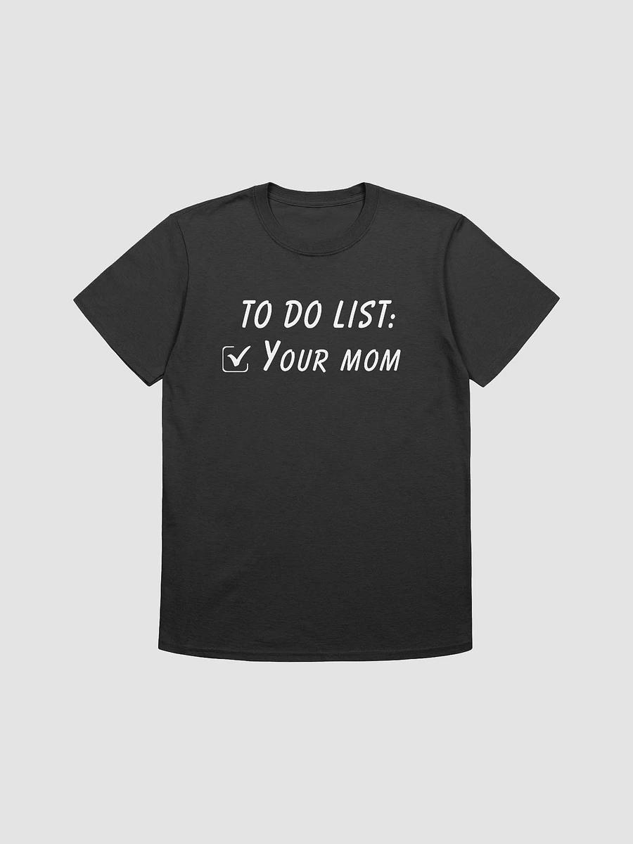 To Do List Your Mom Unisex T-Shirt V10 product image (1)