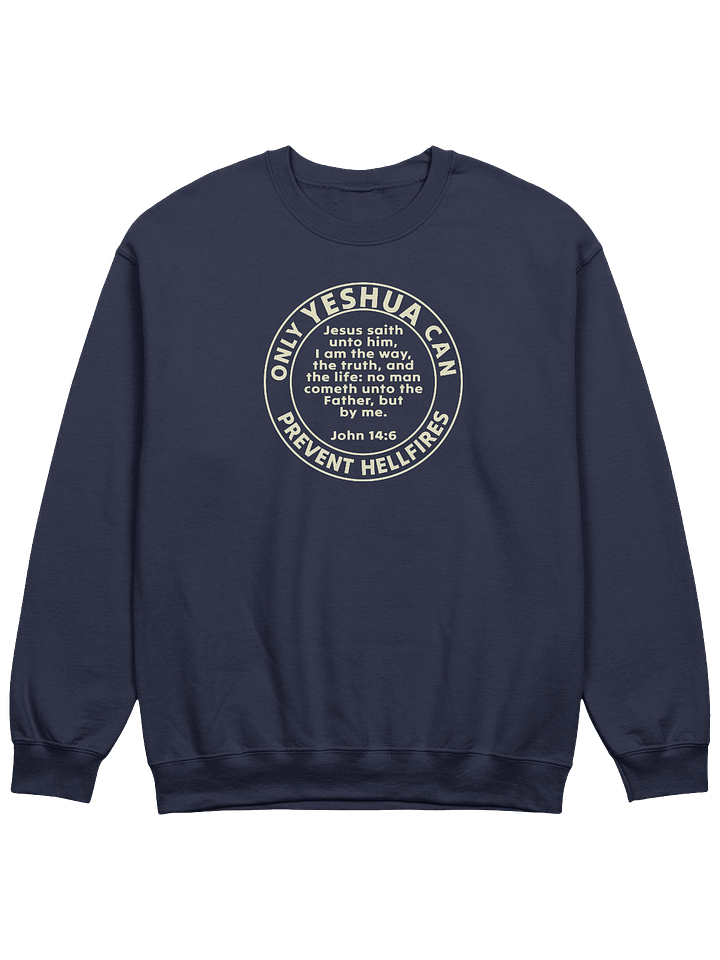 Only Yeshua Can Prevent Hellfires - John 14:6 Sweatshirt product image (3)