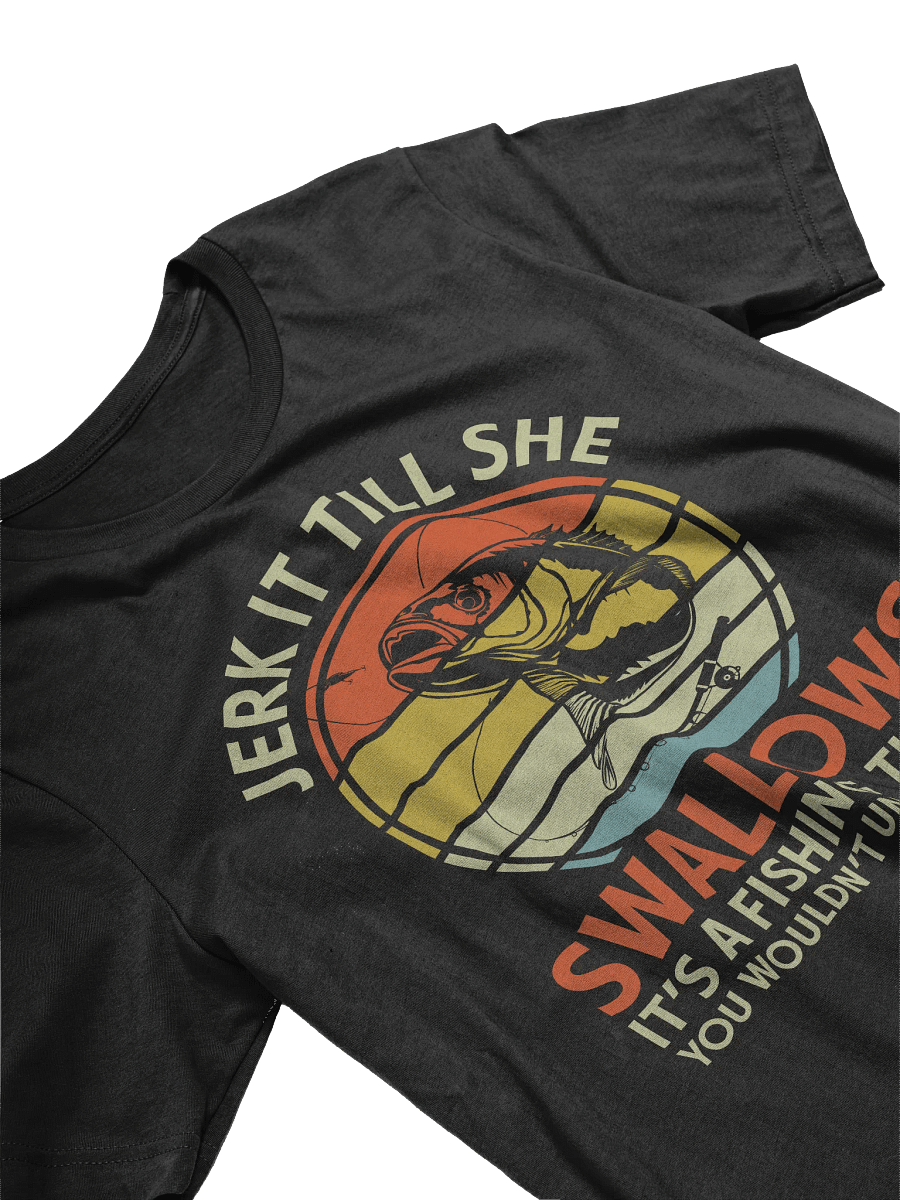 Jerk It Till She Swallows Fishing T-shirt product image (3)