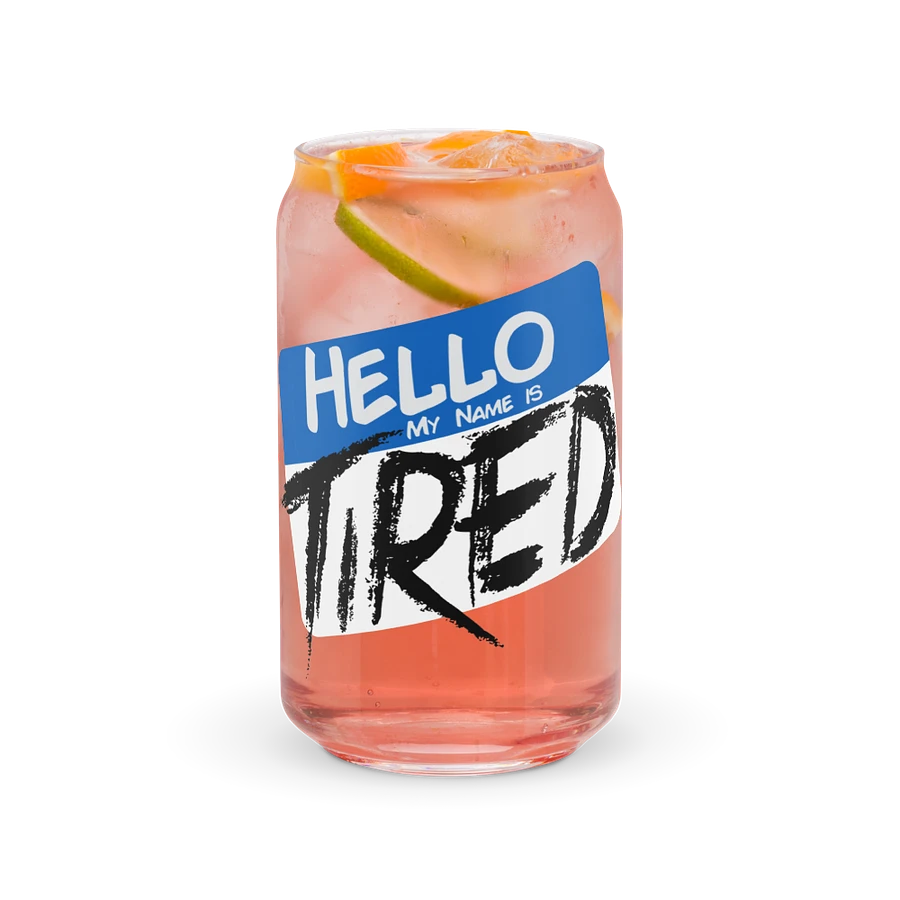 Hello My Name is Tired Can Glass product image (7)
