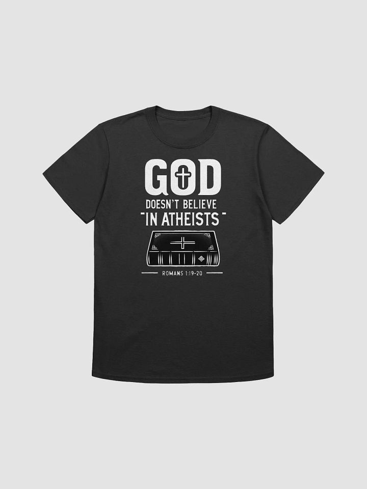 God Doesn't Believe in Atheists T-Shirt product image (1)