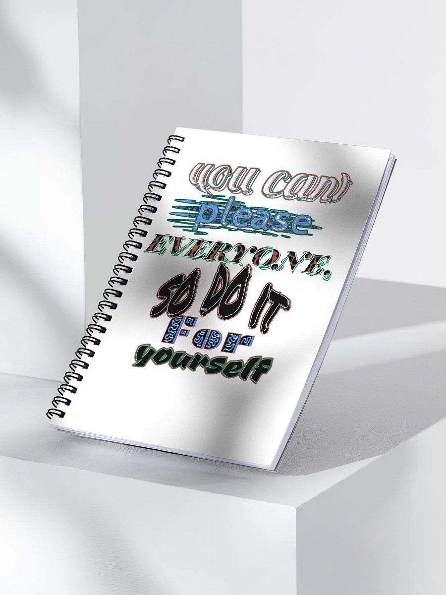 You Cant Please Everyone, So Do It For Yourself - White - Spiral Notebook product image (3)