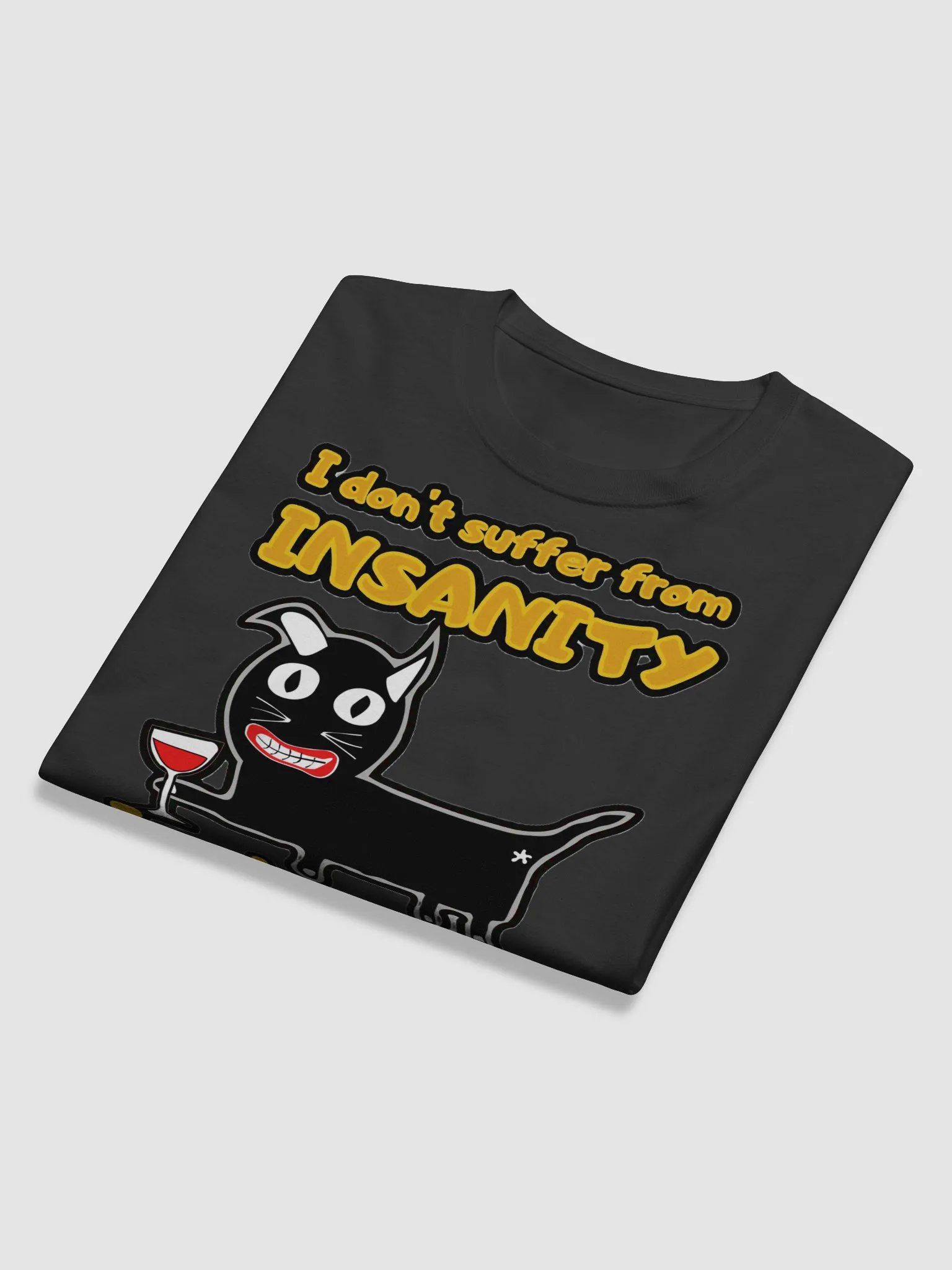 I DON'T SUFFER FROM INSANITY, I ENJOY EVERY MOMENT OF IT product image (11)