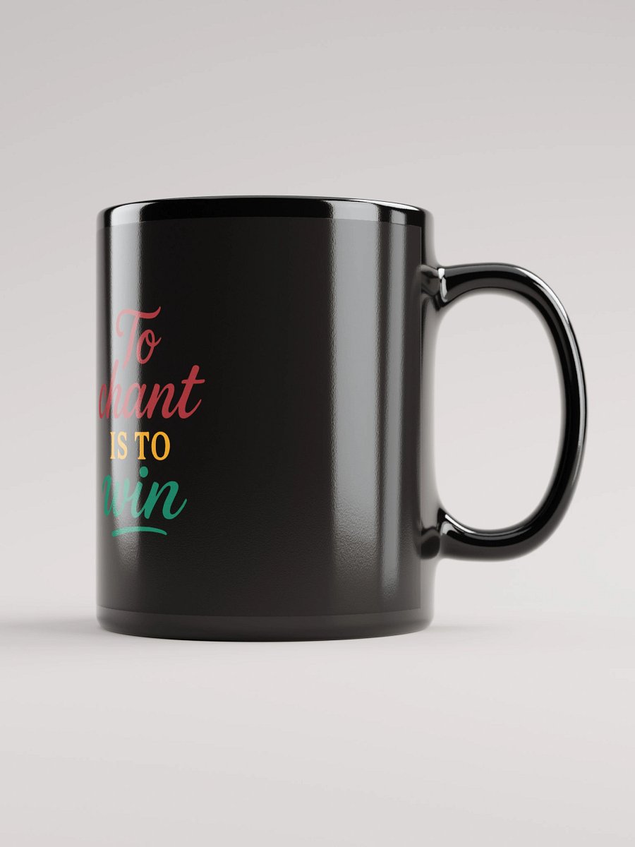 To Chant Is To Win – Nichiren Buddhism Black Glossy Mug (11oz/15oz) product image (2)