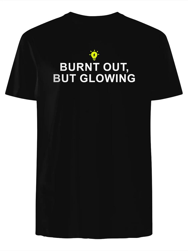 Burnt Out But Glowing T-Shirt product image (1)