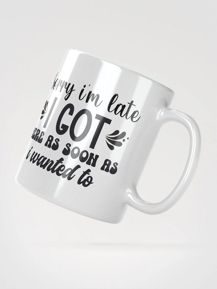 Sorry I'm Late Coffee Mug product image (2)