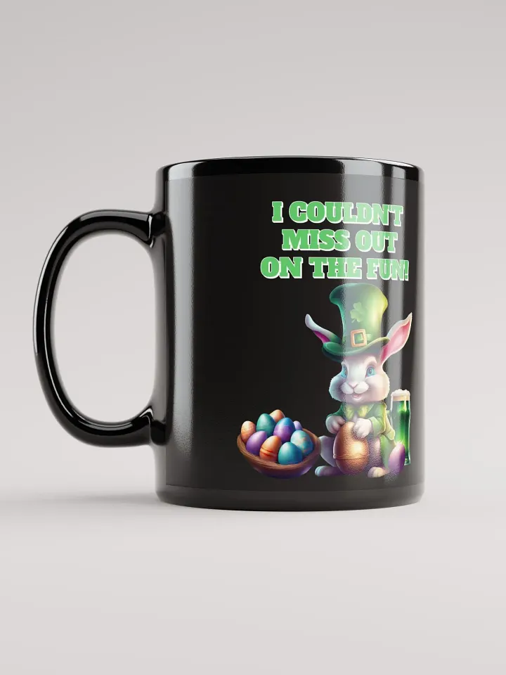I Couldn't Miss Out On The Fun St.Patricks Day Black Mug product image (1)