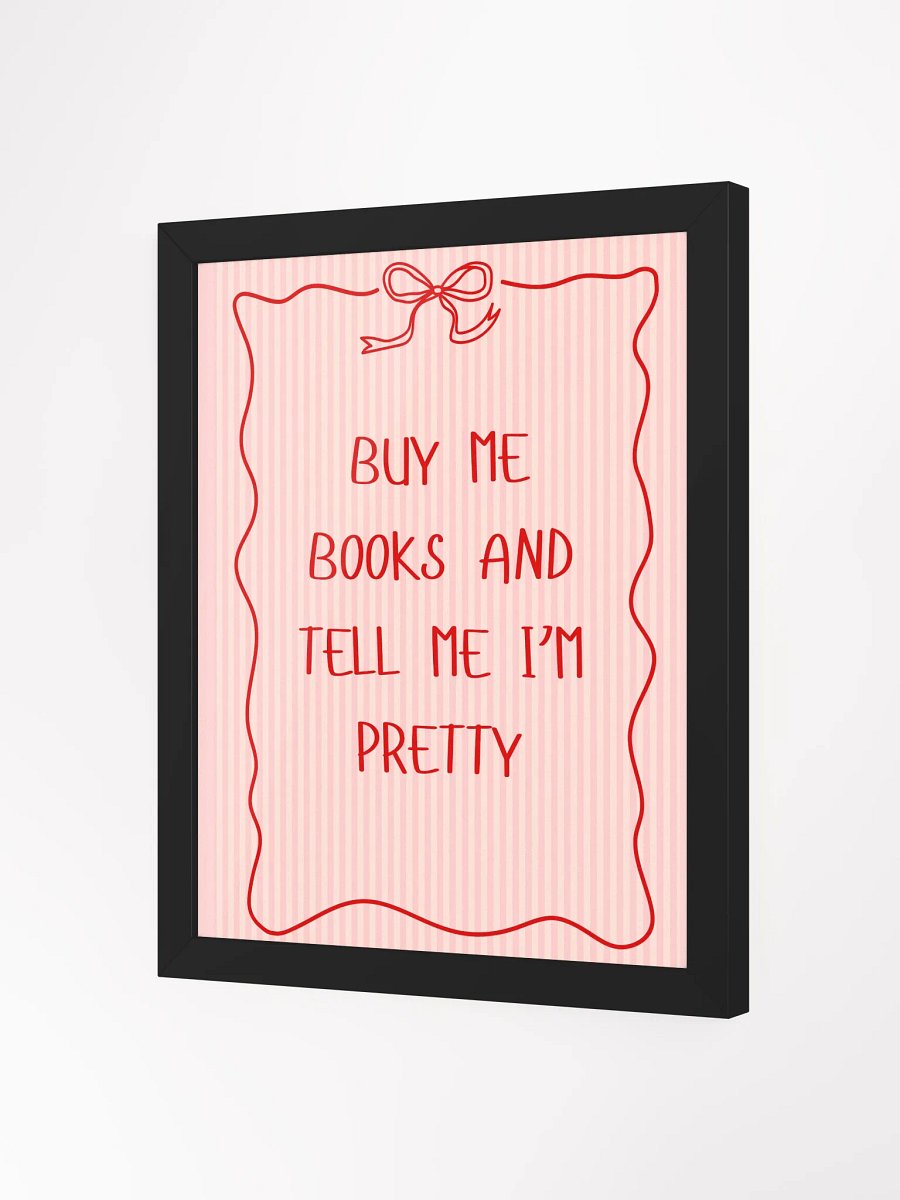 "Buy me books and tell me I'm pretty" Framed Poster product image (2)