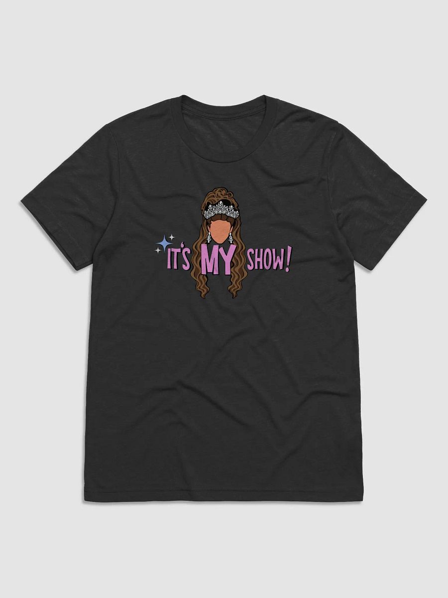 It's MY Show! T-Shirt product image (1)