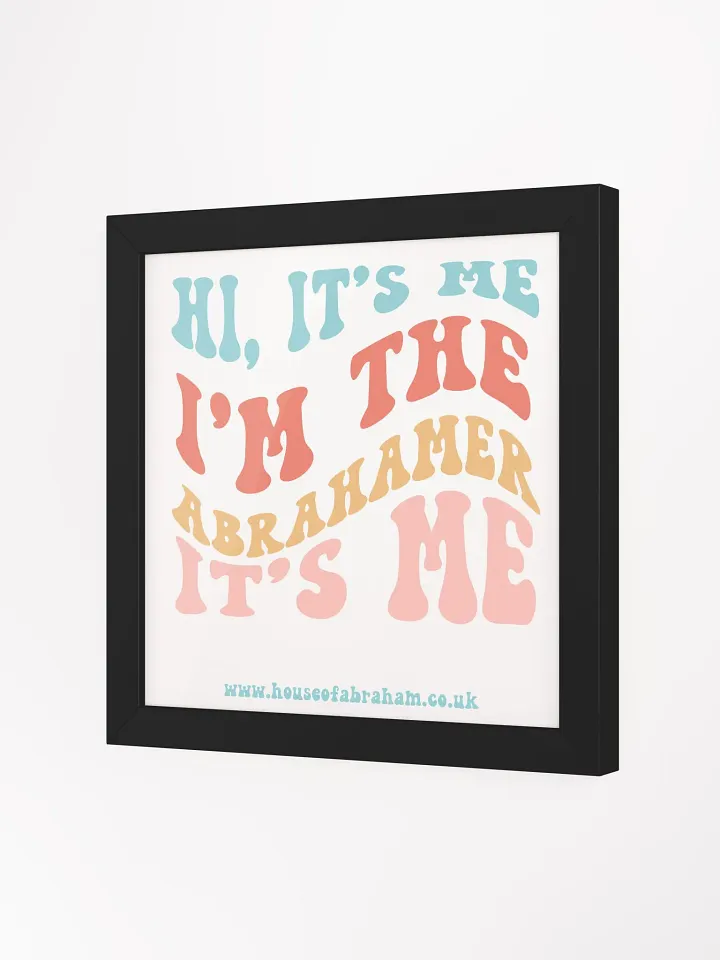 Hi, It's Me I'm The Abrahamer It's Me - Framed Wall Art product image (16)