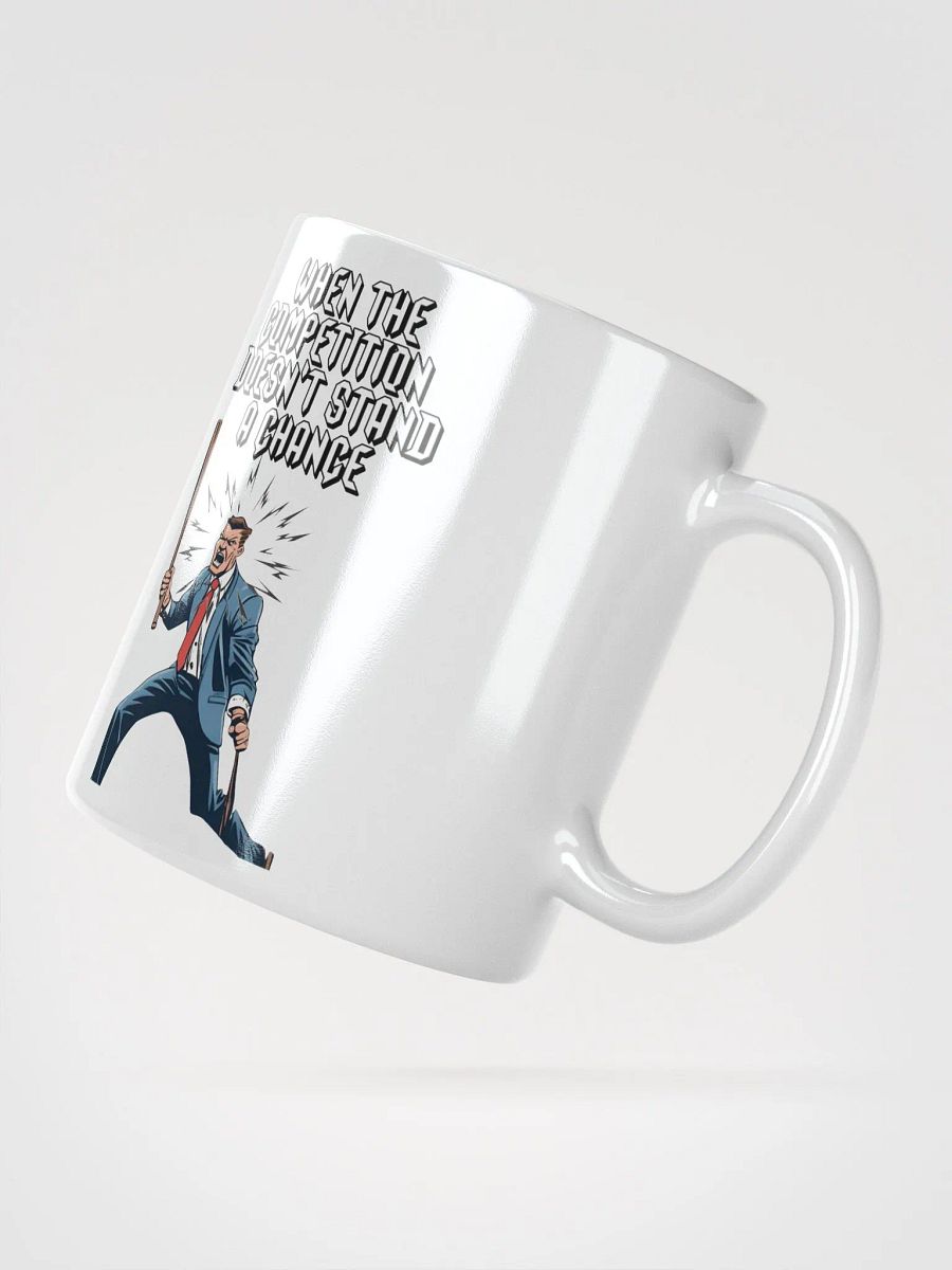When The Competition Doesn't Stand A Chance - Inspirational White Mug product image (5)