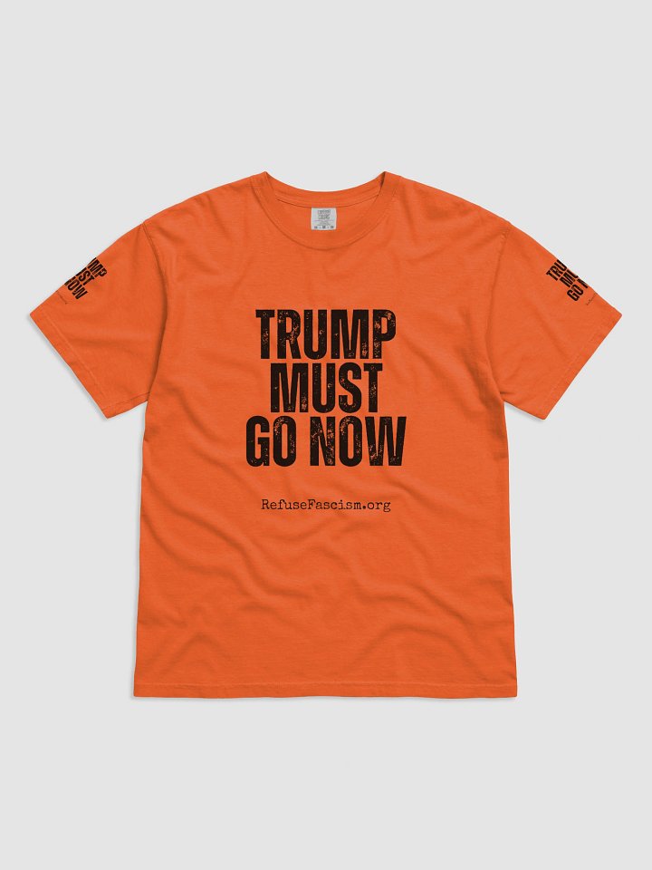 Orange shirt with Trump Must Go Now! product image (1)