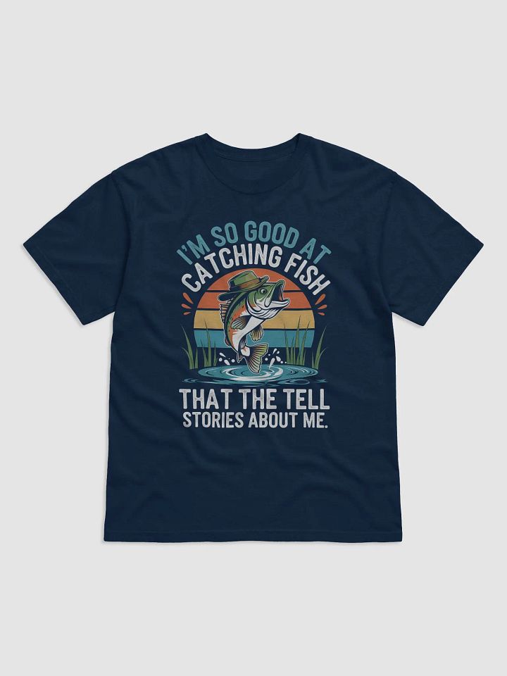 I'mSo Good At Catching Fish That The Fish Tell Stories shirt product image (11)