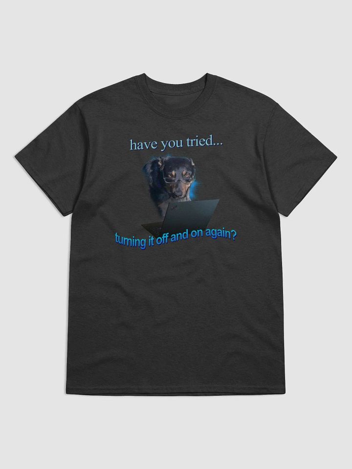 Have You Tried Turning It Off And On Again T-shirt product image (1)