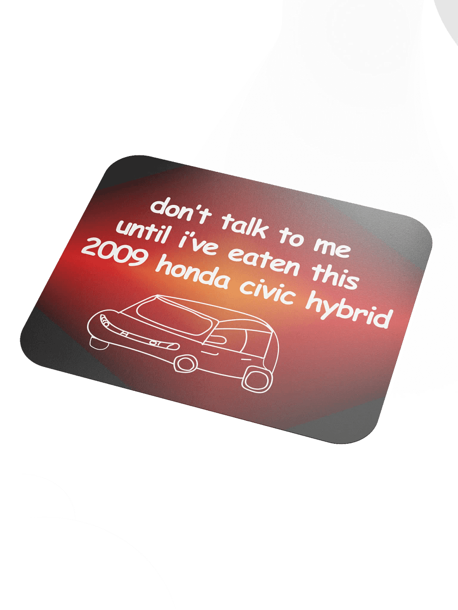Don't Talk to Me Until I've Eaten This 2009 Honda Civic Hybrid Mouse Pad (Version 2) product image (3)