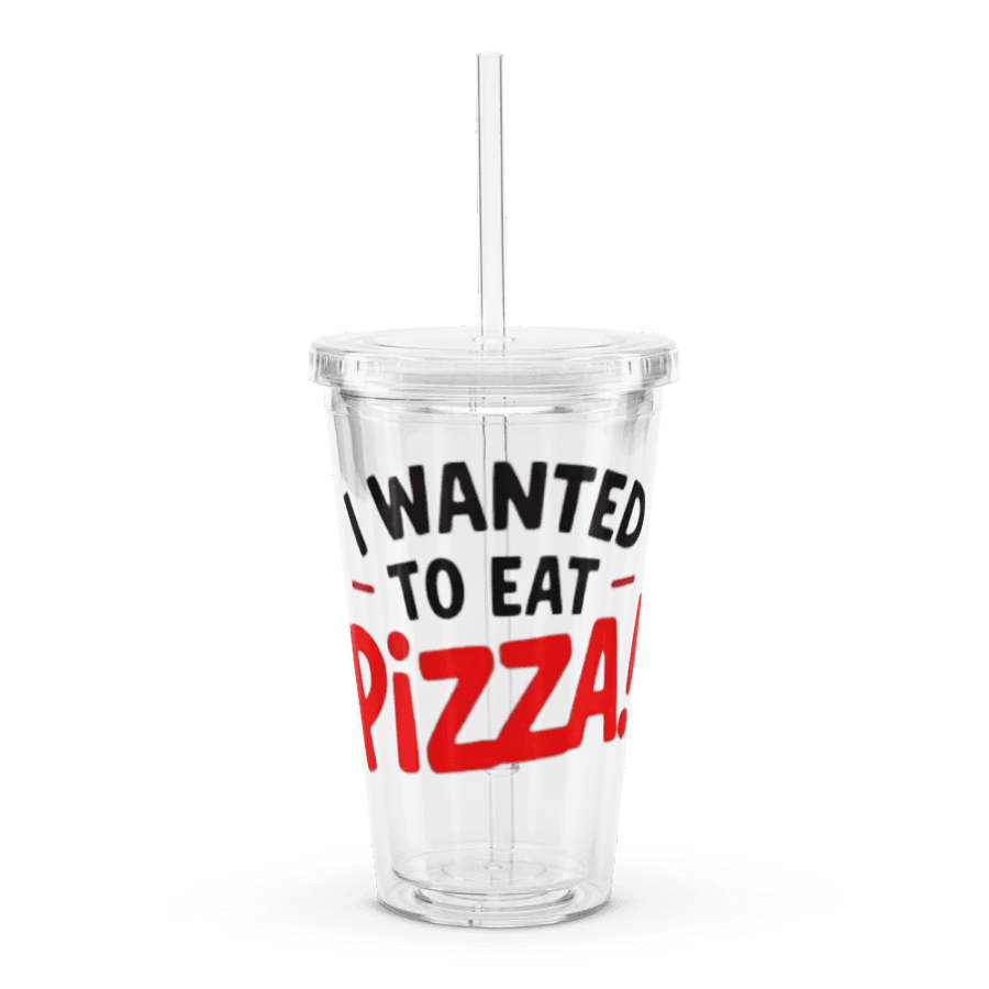"I Wanted to Eat Pizza!" Clear Plastic Tumbler product image (1)