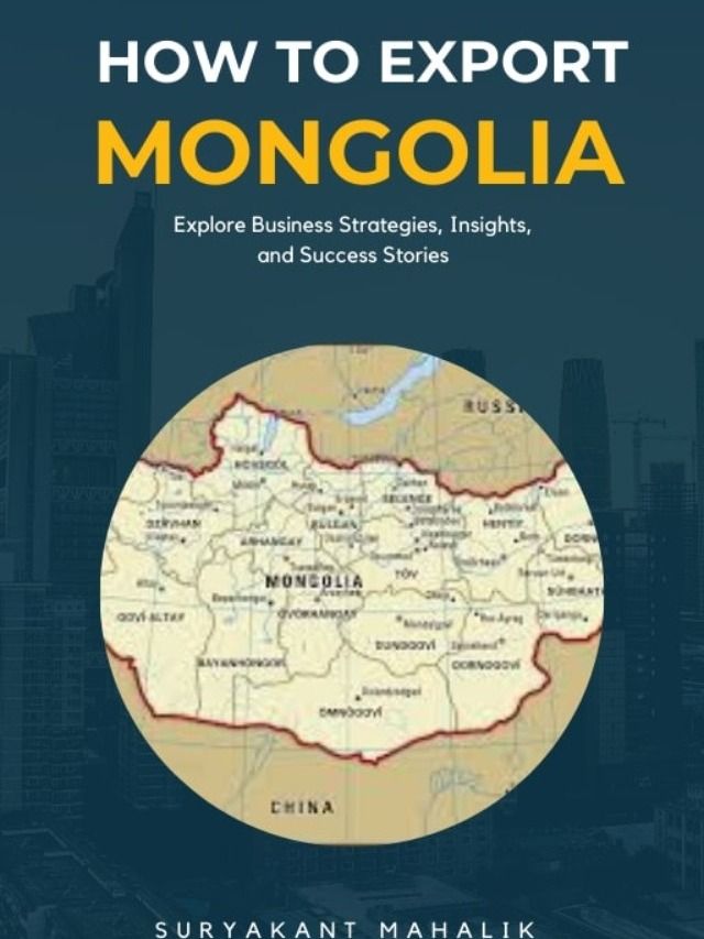 eBook Title: "How to Export to Mongolia: A Comprehensive Guide for Exporters, Importers, Manufacturers, and Investors" product image (1)