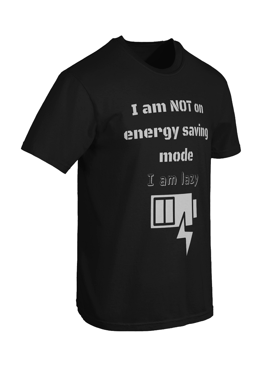 I am not on energy saving mode, I am lazy -Tee product image (54)