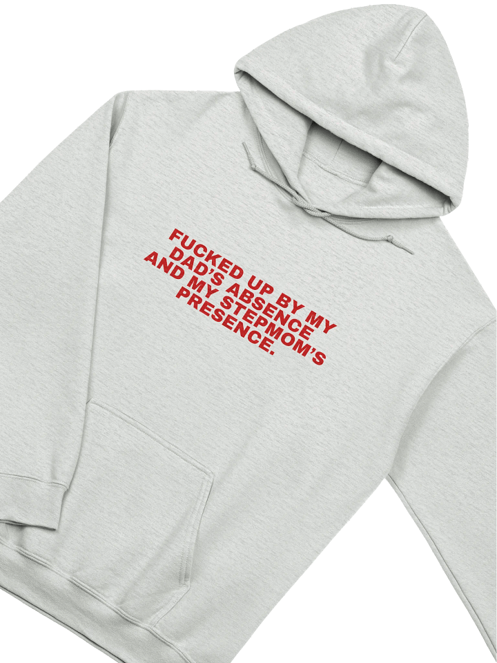 Fucked Up By My Dad's Absence And My Stepmom's Presence Hoodie product image (2)