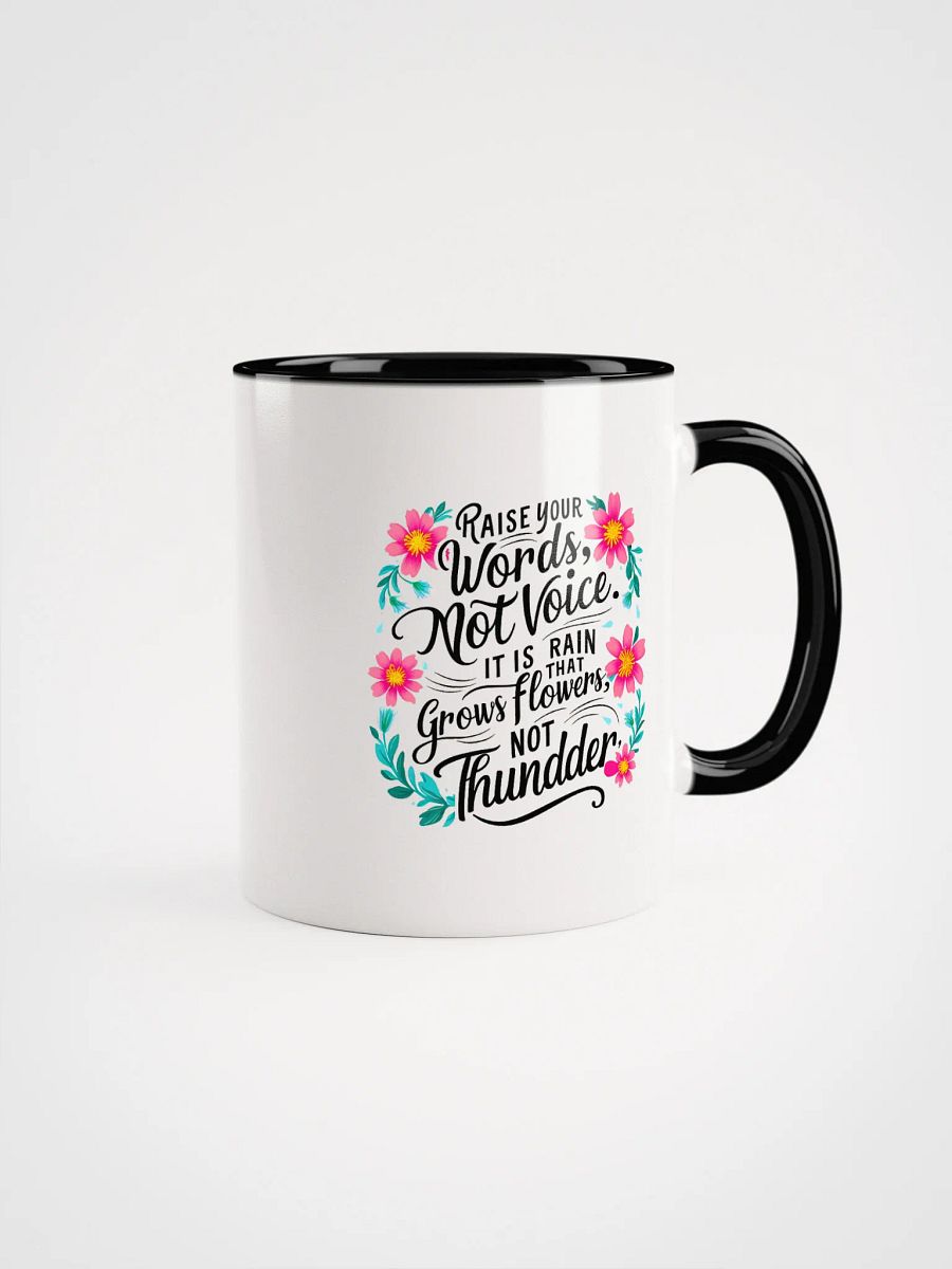 Raise your words, not voice. It is rain that grows flowers, not thunder - Ceramic Mug with Color Inside product image (1)