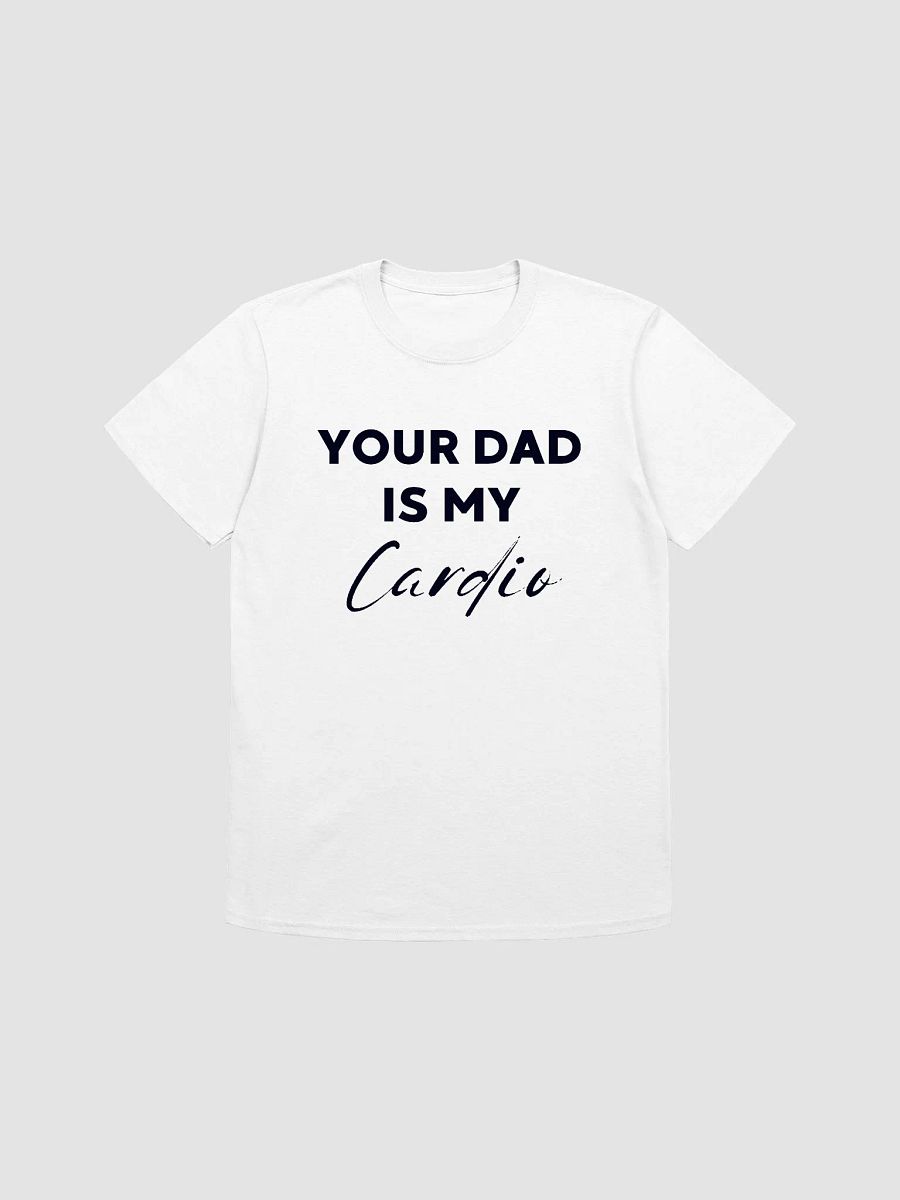 Your Dad Is My Cardio Unisex T-Shirt V3 product image (7)