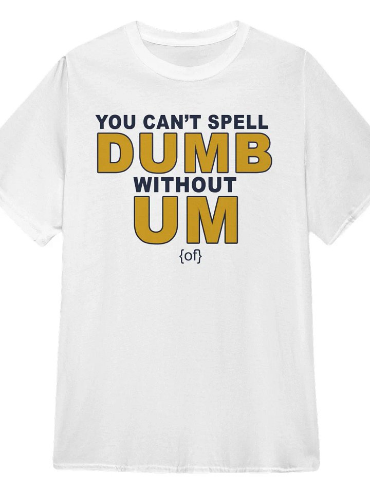 You Can't Spell Dumb Without Um Of T-Shirt product image (1)