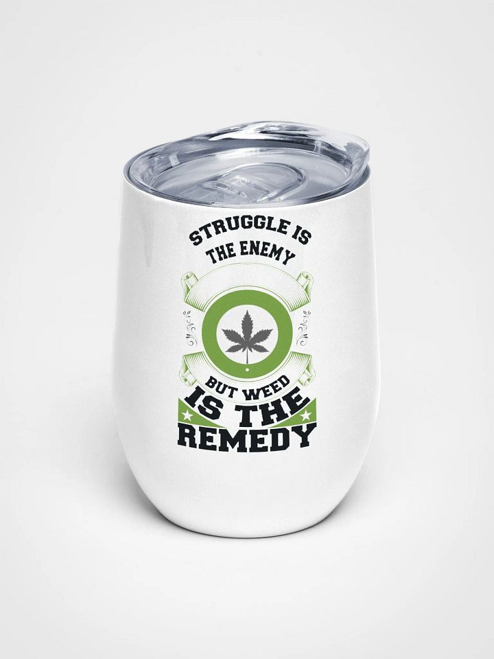 Struggle is the Enemy, but Weed is the Remedy - Wine Tumbler product image (1)