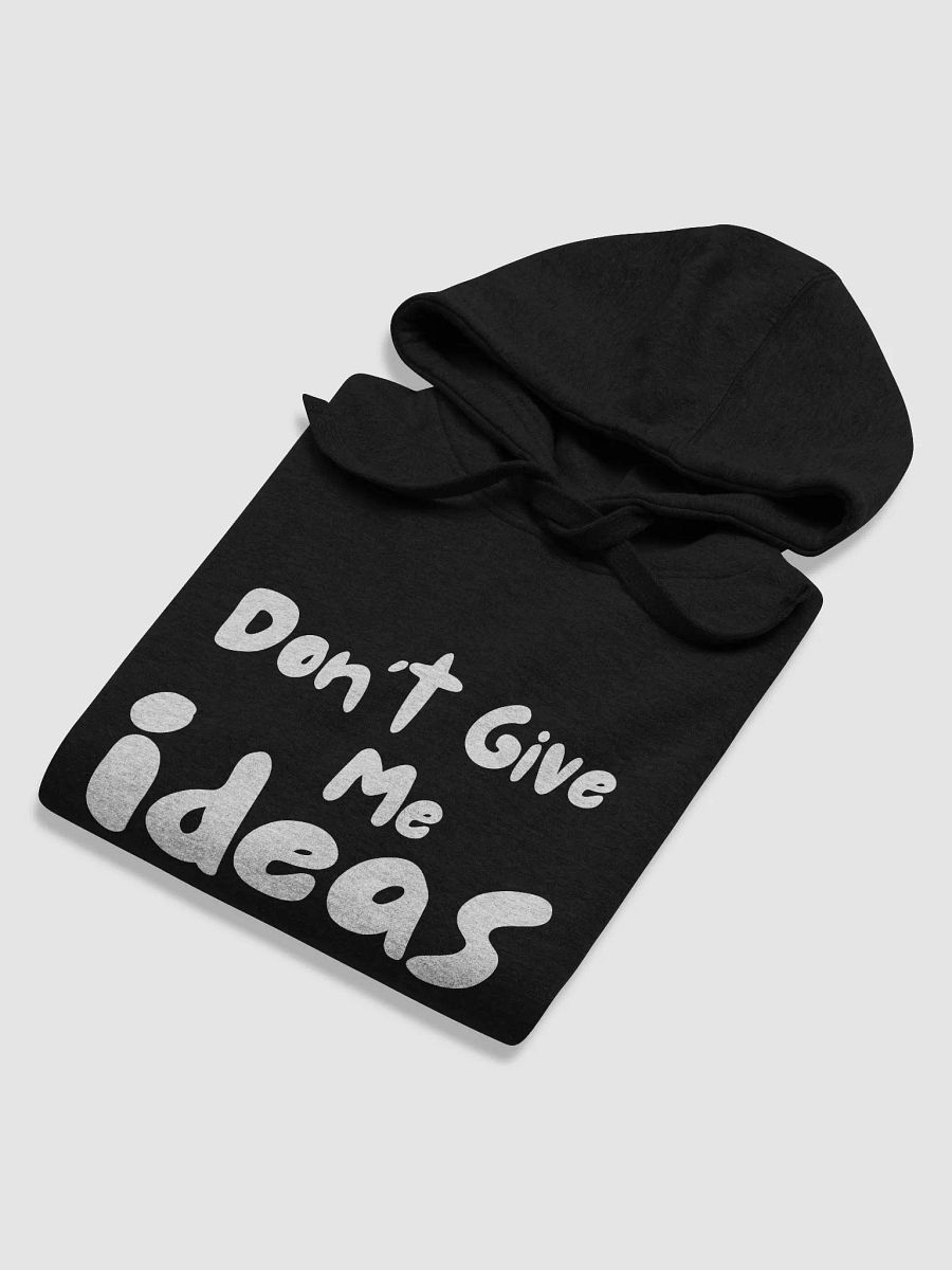 Don't Give Me Ideas! - Black Hoodie product image (6)