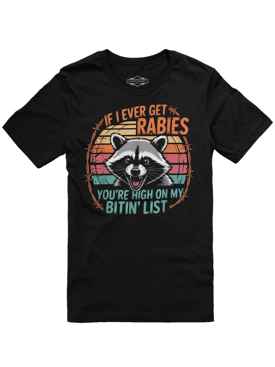 If I Ever Get Rabies You're High On My Bitin' List Funny Raccoon Unisex T-Shirt product image (1)