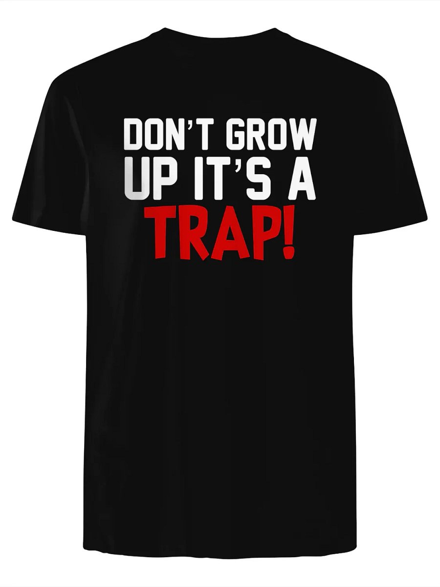Don’t Grow Up It’s a Trap Shirt product image (1)