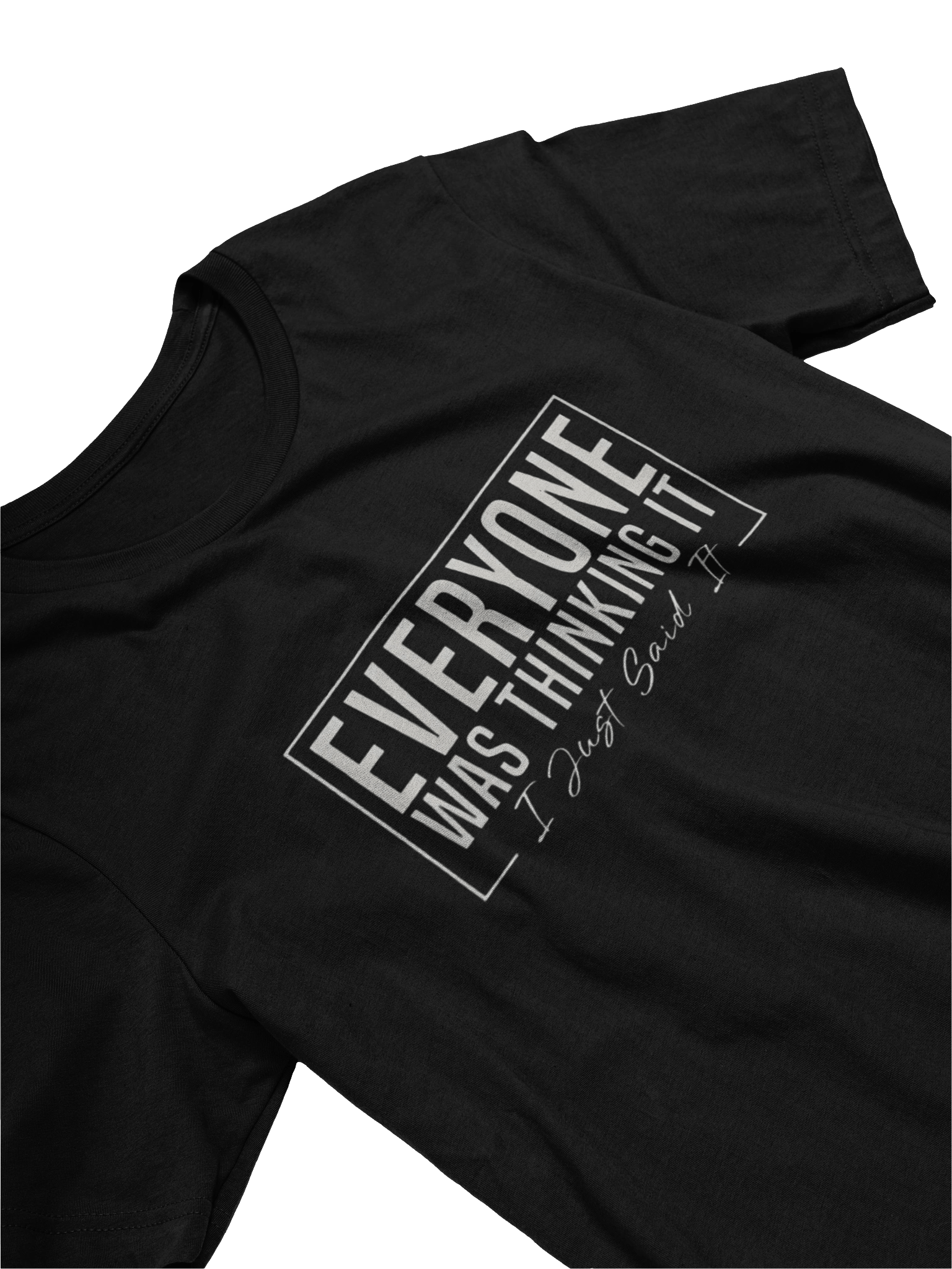 Everyone Was Thinking It I Just Said It product image (11)