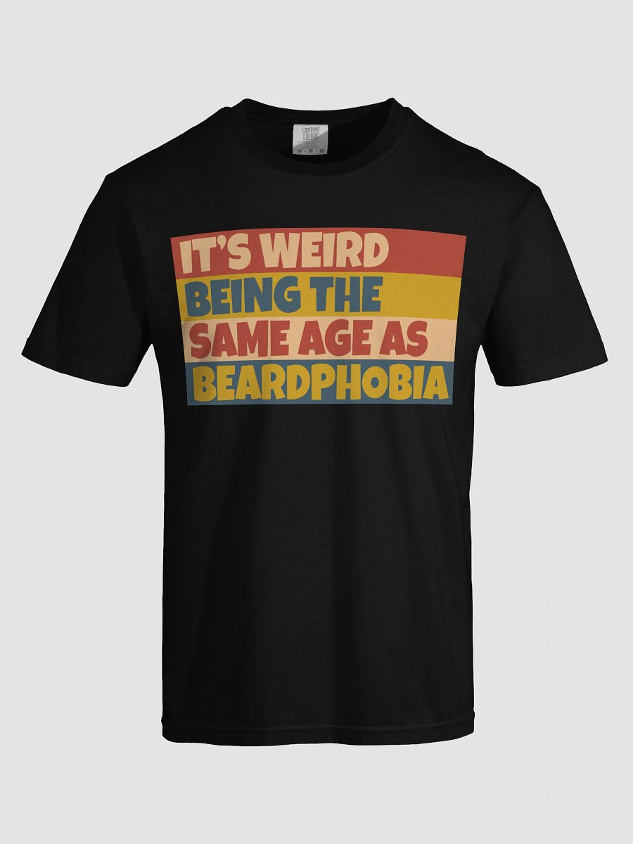 It's Weird Being The Same Age As BeardPhobia T-shirt product image (5)
