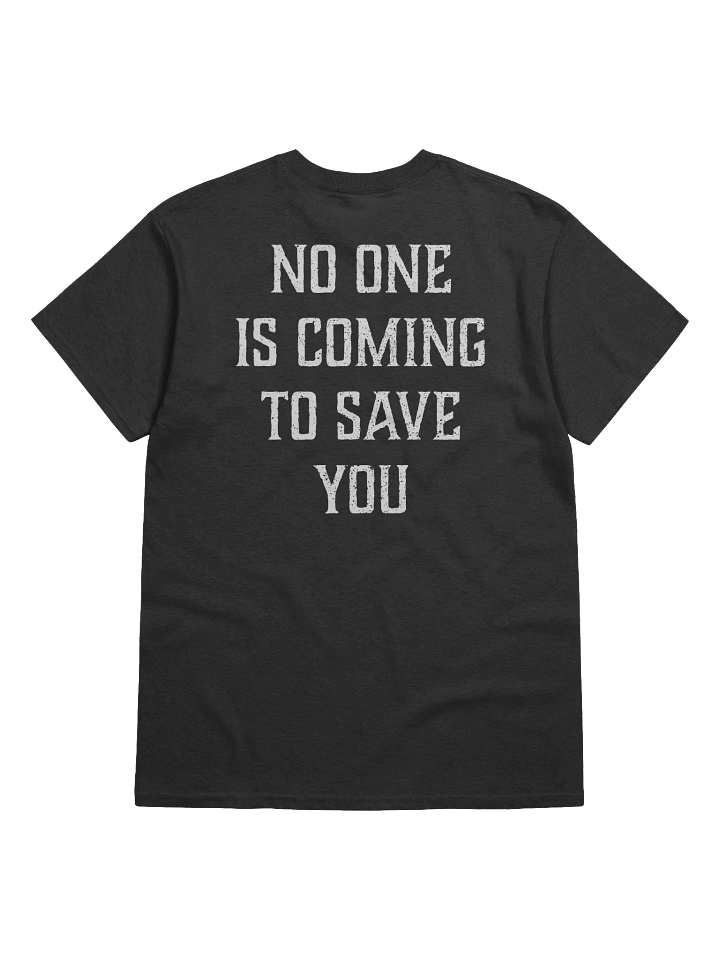 No One is Coming to Save You Tee product image (2)