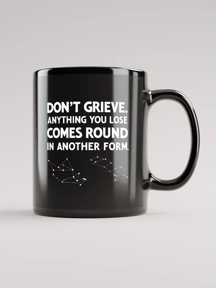 Don't grieve. Anything you lose comes round in another form - Black Glossy Mug product image (1)