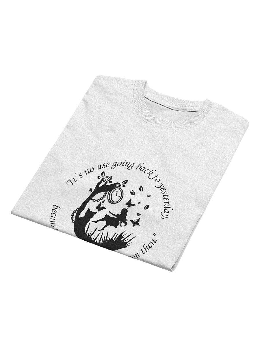 "It's No Use Going Back to Yesterday..." Lewis Carroll Quote T-Shirt Alice in Wonderland product image (4)