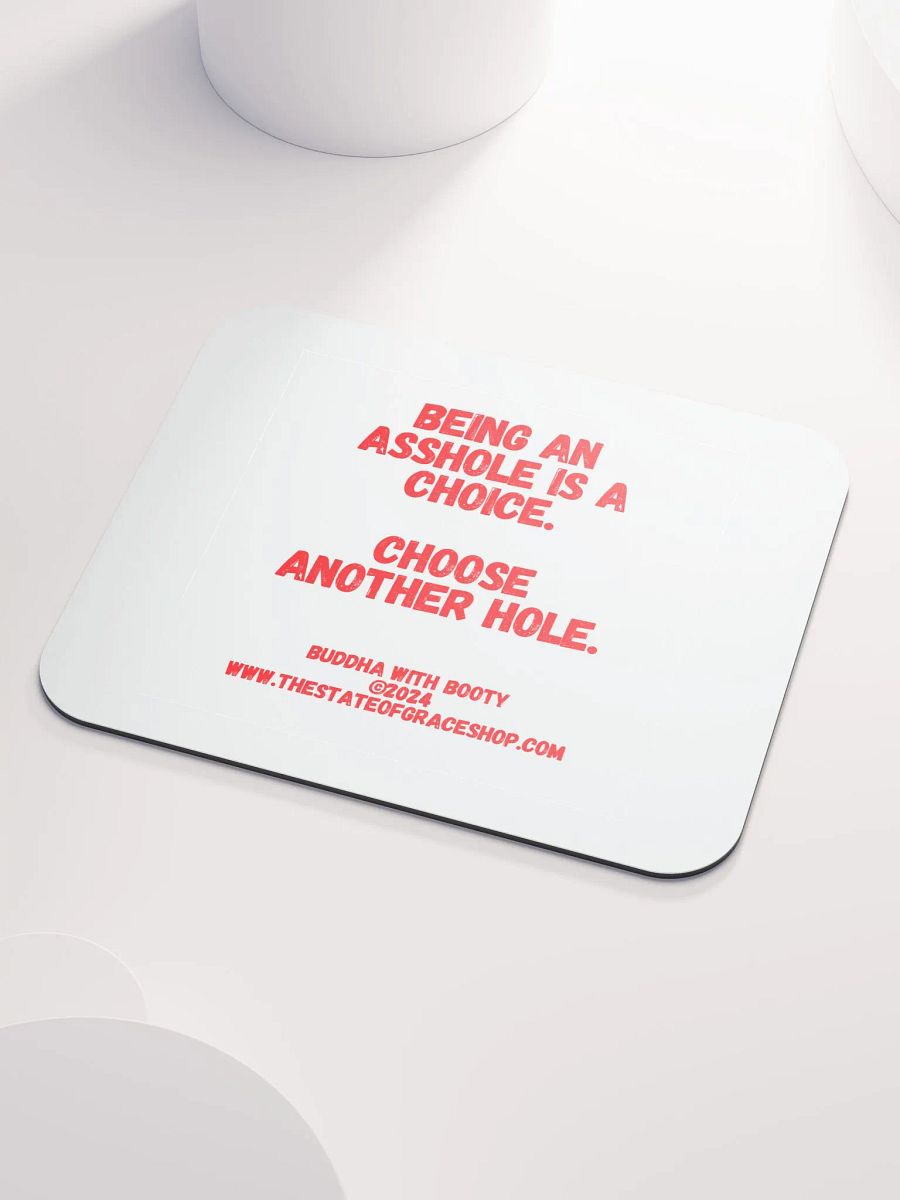 BUDDHA WITH BOOTY DESK MATS 4 U “Being an asshole is a choice. Choose another hole.” product image (3)