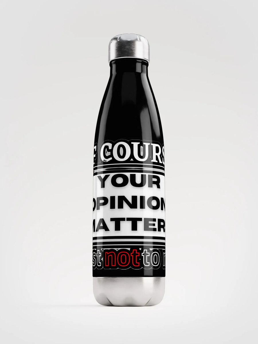 OF COURSE YOUR OPINION MATTERS, JUST NOT TO ME product image (2)