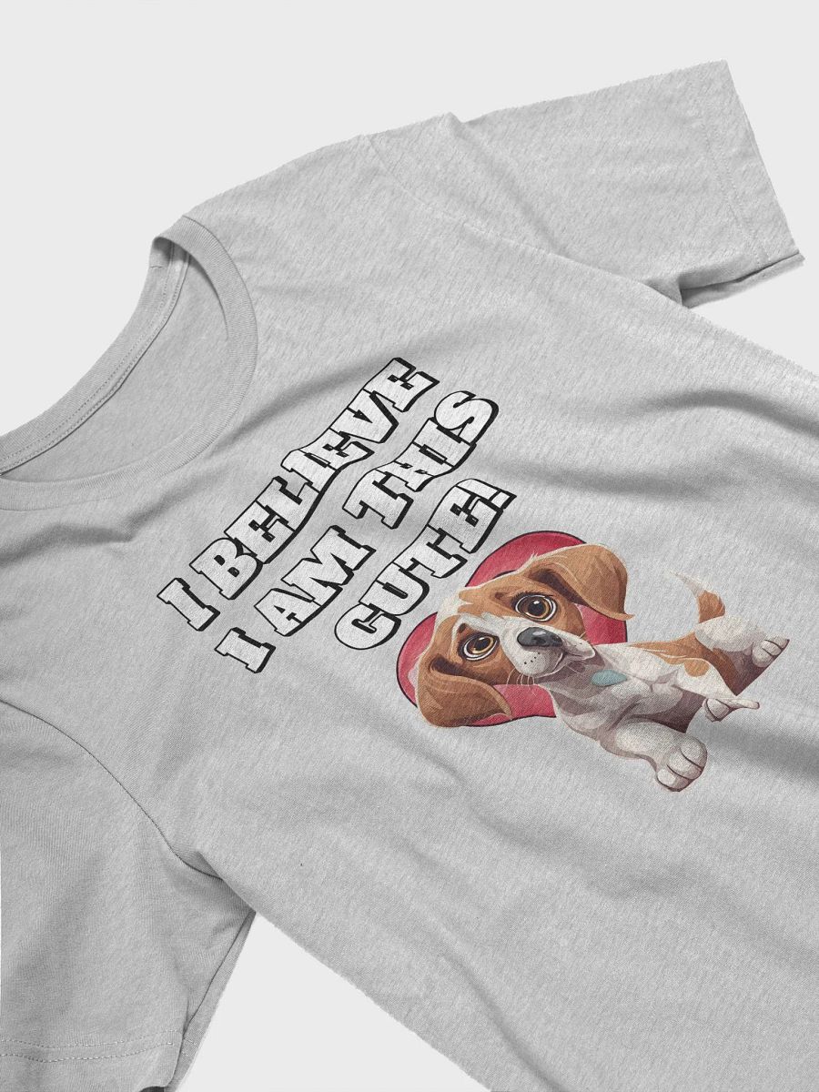 I Believe I Am This Cute! Funny Dog Lover's T-shirt product image (14)