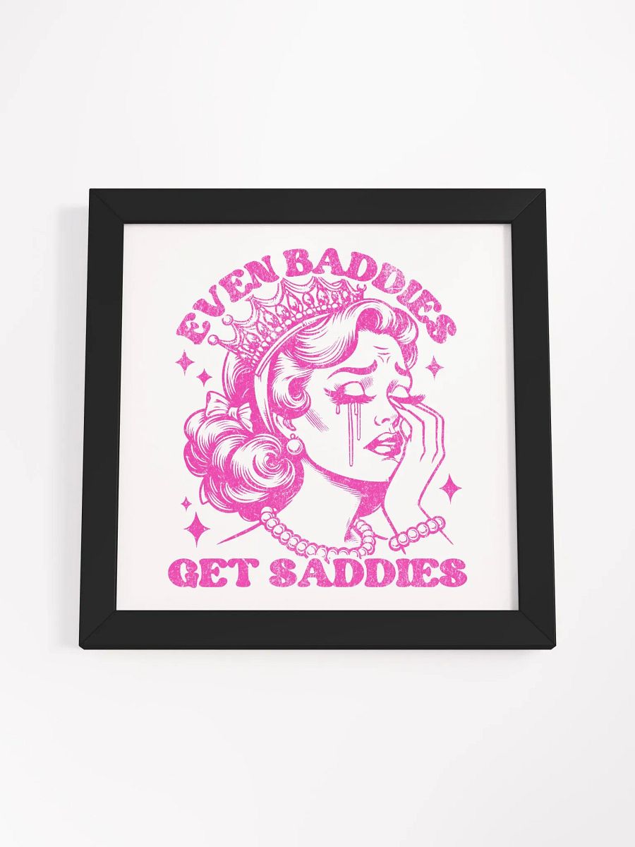 'Even Baddies Get Saddies' Framed Poster product image (64)