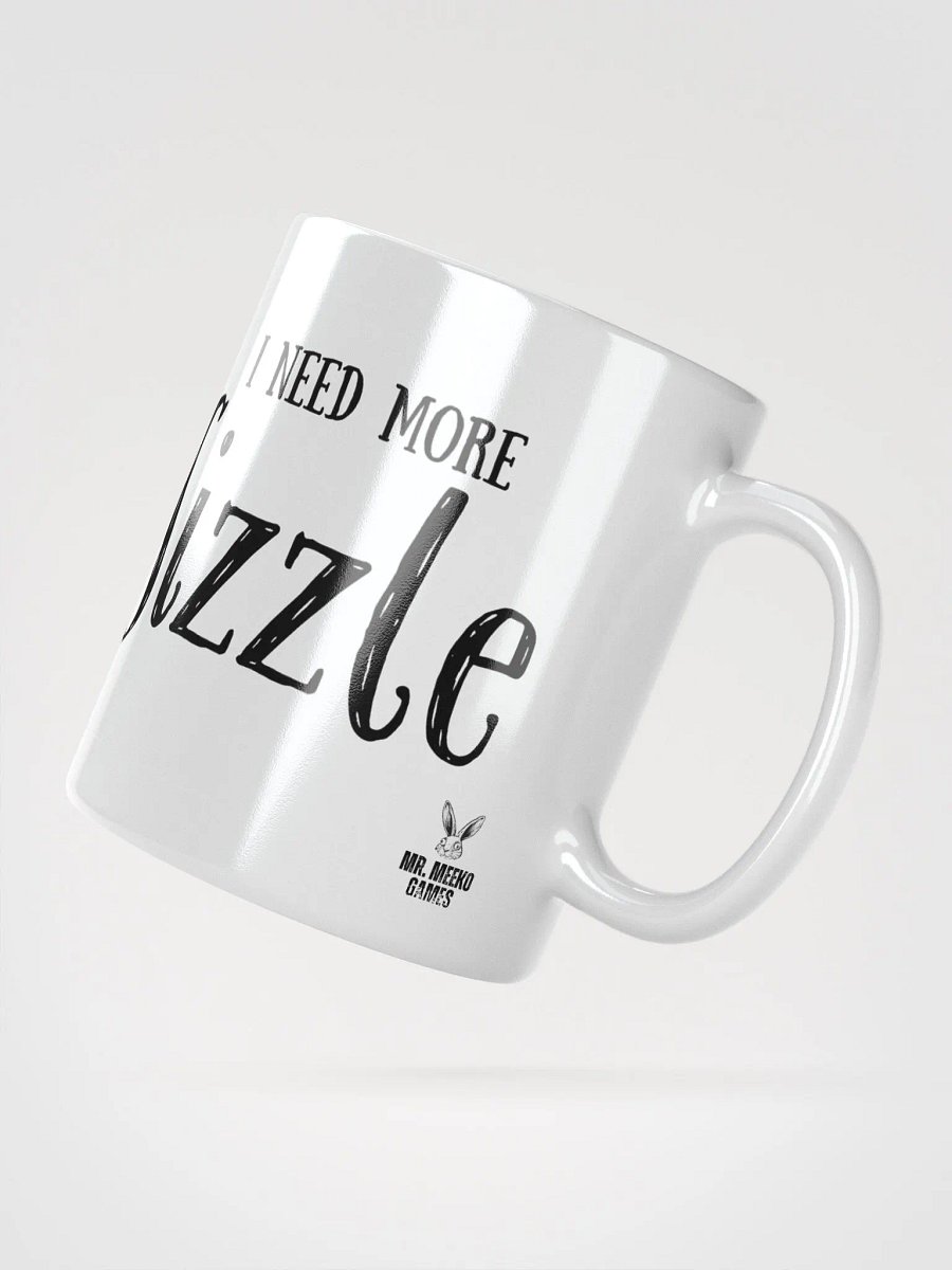 I Need More SIZZLE White Glossy Mug product image (6)