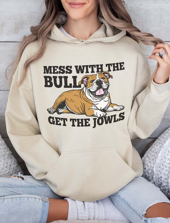 Mess with the Bull, Get the Jowls Hooded Sweatshirt of an English Bulldog | Funny Hoodie for Bulldog Paw-rents product image (18)