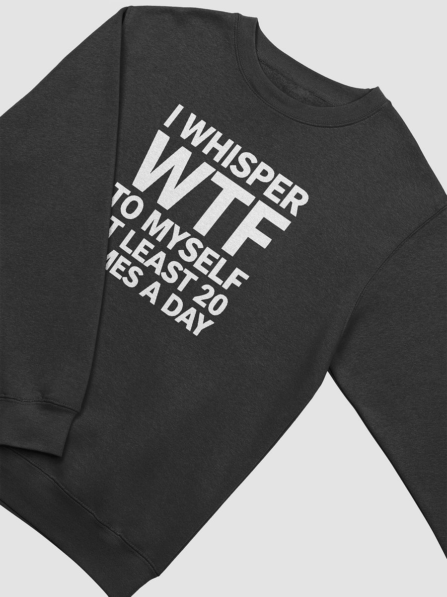 I Whisper Wtf to Myself At Least 20 Times A Day product image (12)