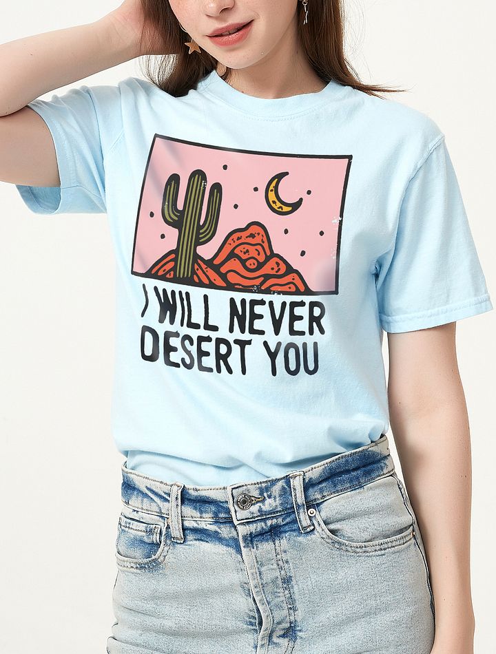 I Will Never Desert You | Funny Retro-Style Minimalist Desert Lover T-Shirt for Travel and Vacation product image (5)