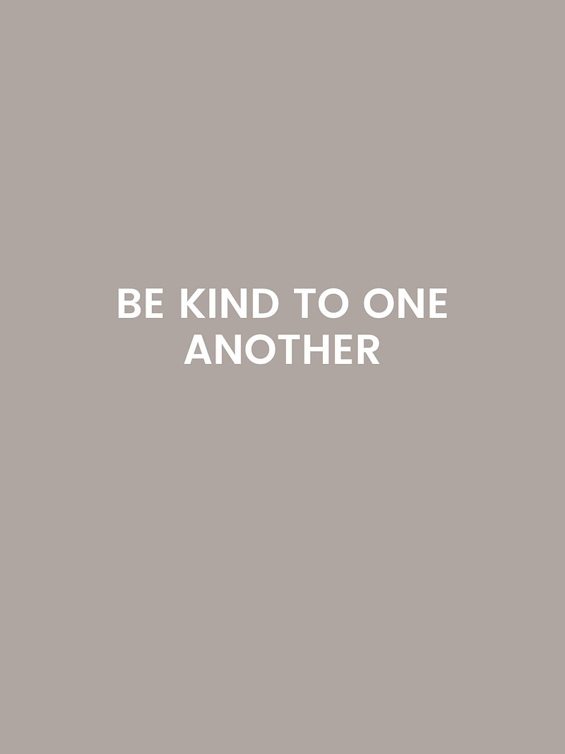 Be Kind To One Another.