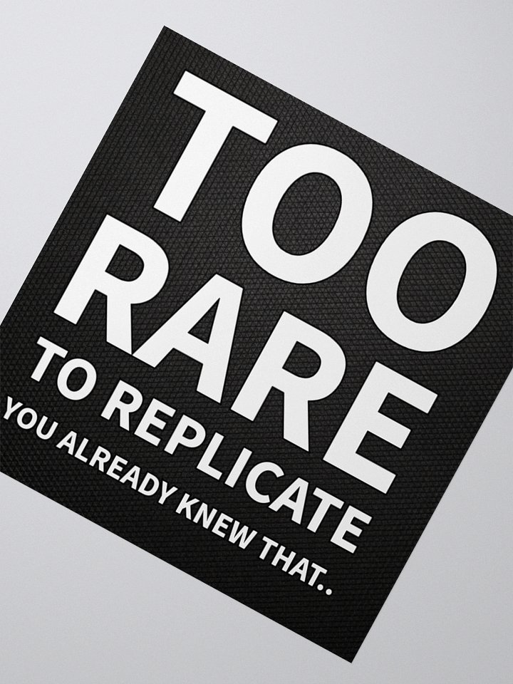Too Rare to Replicate - Sticker product image (2)